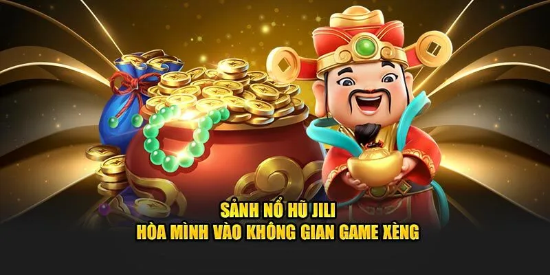 Tổng quan chi tiết về sảnh game nổ hũ Jili Nohu90