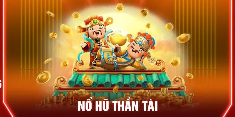 Game nổ hũ thần tài mang đến nhiều may mắn