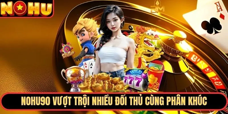So Sánh Nohu90 Và Các Cổng Game Quốc Tế