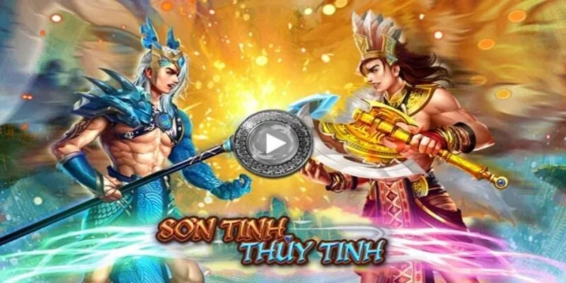 Sơn Tinh Thủy Tinh: Trò chơi nổ hũ hấp dẫn với chủ đề cổ tích